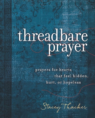 Threadbare Prayer by Stacey Thacker | SHOPtheWORD