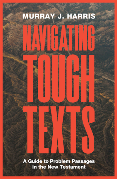 Navigating Tough Texts by Murray James Harris | SHOPtheWORD