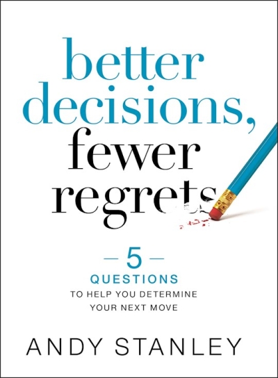 Better Decisions, Fewer Regrets by Andy Stanley | SHOPtheWORD