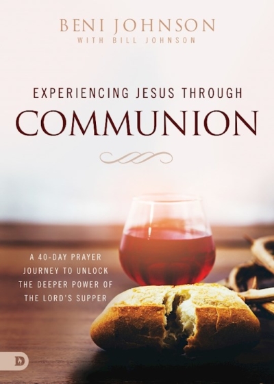 Experiencing Jesus Through Communion by Beni Johnson | SHOPtheWORD