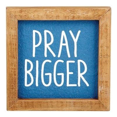 Framed Tabletop Plaque-Pray Bigger (5" SQ) | SHOPtheWORD