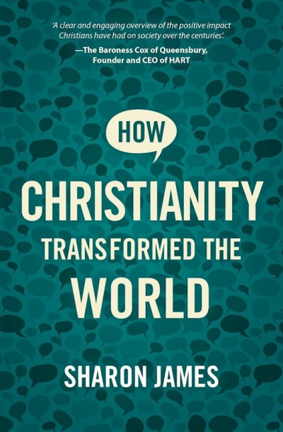 How Christianity Transformed the World by Sharon James | SHOPtheWORD