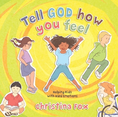 Tell God How You Feel by Christina Fox | SHOPtheWORD
