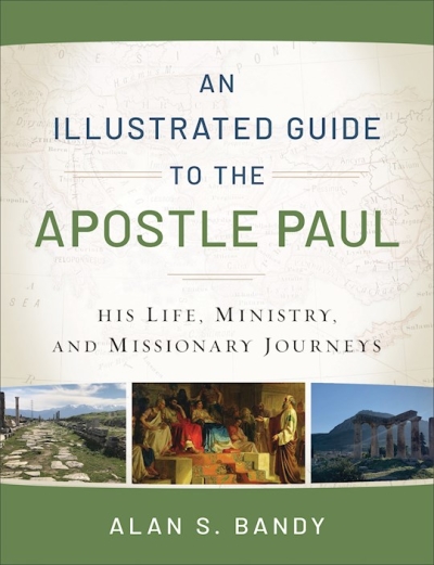 An Illustrated Guide To The Apostle Paul by Alan S Bandy | SHOPtheWORD