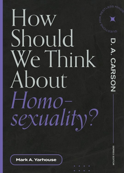How Should We Think About Homosexuality? by Mark A Yarhouse | SHOPtheWORD