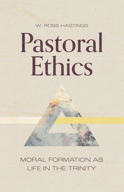 Pastoral Ethics by Ross W Hastings | SHOPtheWORD