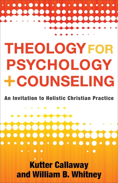 Theology For Psychology And Counseling by Kutter Callaway | SHOPtheWORD