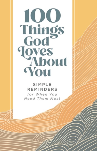 100 Things God Loves About You by Zondervan | SHOPtheWORD