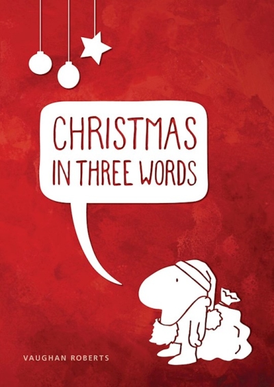 Christmas in Three Words - Pack of 10 by Vaughan Roberts | SHOPtheWORD