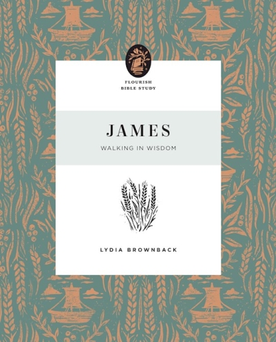 James (Flourish Bible Study) by Lydia Brownback | SHOPtheWORD
