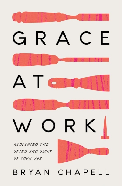 Grace At Work by Bryan Chapell | SHOPtheWORD