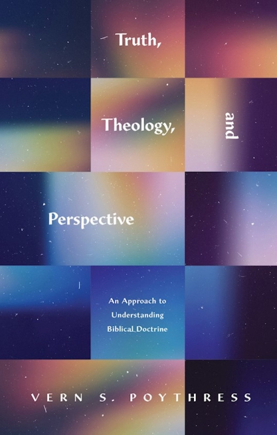 Truth, Theology, And Perspective by Vern S Poythress | SHOPtheWORD