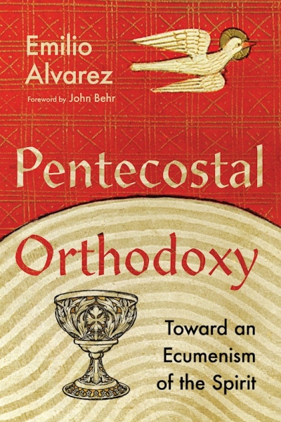 Pentecostal Orthodoxy by Emilio Alvarez | SHOPtheWORD