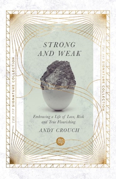 Strong And Weak (IVP Signature Collection) by Andy Crouch | SHOPtheWORD