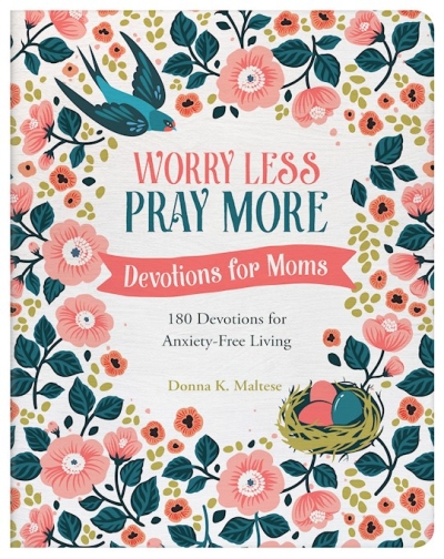 Worry Less, Pray More: Devotions For Moms by Donna K Maltese | SHOPtheWORD