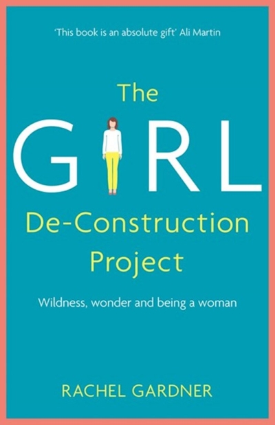 The Girl De-Construction Project by Rachel Gardner | SHOPtheWORD