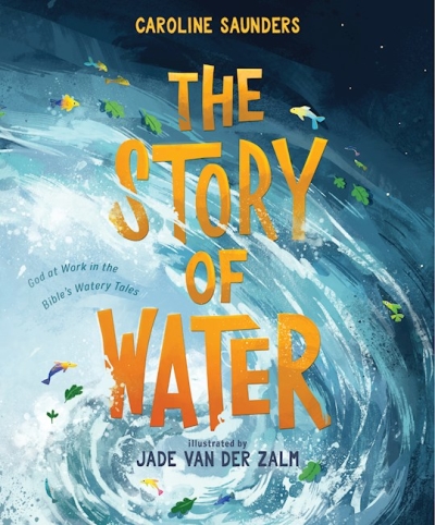 The Story Of Water by Caroline Saunders | SHOPtheWORD