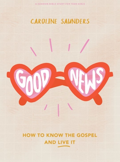 Good News Teen Girls' Bible Study Book by Caroline Saunders | SHOPtheWORD