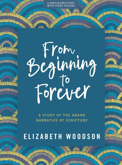 From Beginning To Forever Bible Study Book with Video Access by Elizabeth Woodson | SHOPtheWORD