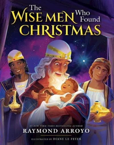 The Wise Men Who Found Christmas by Raymond Arroyo | SHOPtheWORD