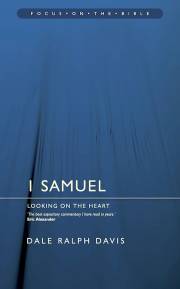 1 Samuel : Looking On The Heart (Focus On The Bible Commentaries) by Dale Ralph Davis | SHOPtheWORD