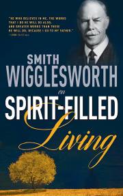 Smith Wigglesworth On Spirit Filled Living by Smith Wigglesworth | SHOPtheWORD