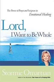 Lord, I Want To Be Whole by Stormie Omartian | SHOPtheWORD