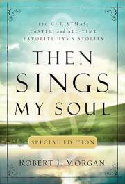 Then Sings My Soul (Special Edition) by Robert J. Morgan | SHOPtheWORD