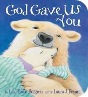 God Gave Us You-Board Book by Lisa Tawn Bergren | SHOPtheWORD