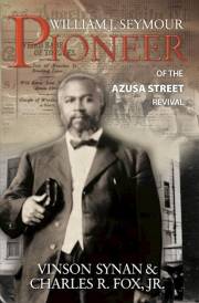WILLIAM J SEYMOUR: PIONEER OF THE AZUSA STREET REVIVAL by Charles R. Fox | SHOPtheWORD