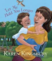 Let Me Hold You Longer by Karen Kingsbury | SHOPtheWORD