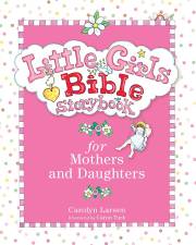 Little Girls Bible Storybook For Mothers And Daughters by Carolyn Larsen | SHOPtheWORD