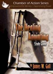The Healing Anointing Study Guide by James W Goll | SHOPtheWORD
