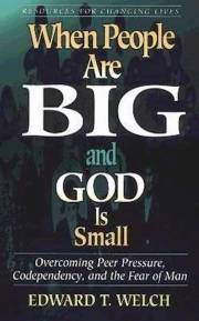 When People Are Big And God Is Small by Edward T Welch | SHOPtheWORD
