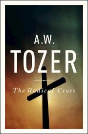 The Radical Cross by A W Tozer | SHOPtheWORD