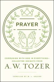Prayer: Communing With God In Everything by A W Tozer | SHOPtheWORD