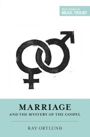 Marriage And The Mystery Of The Gospel (Short Studies In Biblical Theology) by Raymond Ortlund | SHOPtheWORD