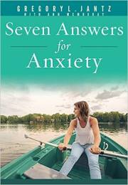 Seven Answers For Anxiety by Ph.D. Gregory L Jantz | SHOPtheWORD