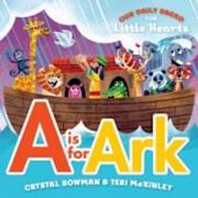 Our Daily Bread For Little Hearts: A Is For Ark by Crystal Bowman | SHOPtheWORD