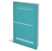 Assisted Suicide (Talking Points Series) by Vaughn Roberts | SHOPtheWORD