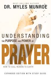 Understanding The Purpose And Power Of Prayer (Expanded Edition) by Myles Munroe | SHOPtheWORD