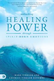 Unleashing Healing Power Through Spirit-Born Emotions by Mark Virkler | SHOPtheWORD