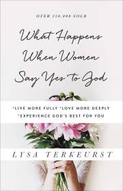 What Happens When Women Say Yes To God (Repack) by Lysa TerKeurst | SHOPtheWORD