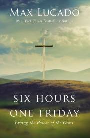 Six Hours One Friday (Expanded Edition) by Max Lucado | SHOPtheWORD
