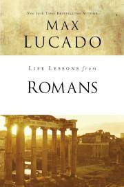 Life Lessons From Romans by Max Lucado | SHOPtheWORD