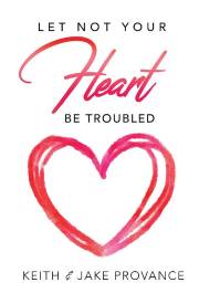 Let Not Your Heart Be Troubled by K J Provance | SHOPtheWORD