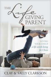 The Life-Giving Parent-Softcover by Clay Sally Clarkson | SHOPtheWORD