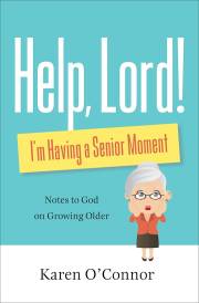 Help, Lord! I'm Having A Senior Moment by Karen O’Connor | SHOPtheWORD