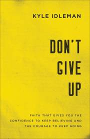 Don't Give Up by Kyle Idleman | SHOPtheWORD
