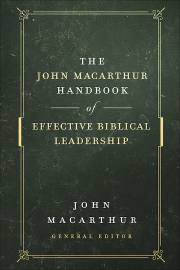 The John MacArthur Handbook Of Effective Biblical Leadership by John MacArthur | SHOPtheWORD